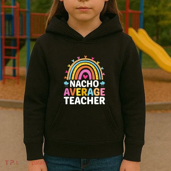 Nacho Average Teacher Kids Hoodie