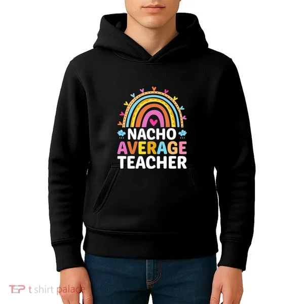 Nacho Average Teacher Kids Hoodie