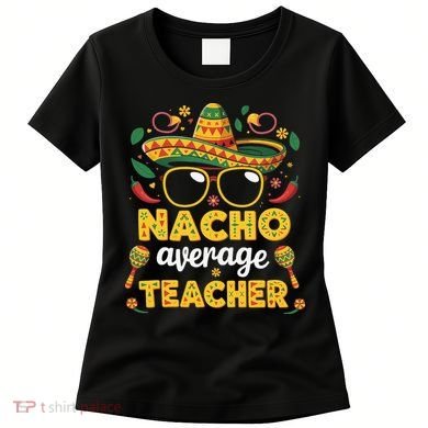 Nacho Average Teacher Apple Cinco De Mayo Teacher Women Women's T-Shirt