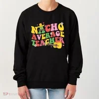 Nacho Average Teacher Cinco De Mayo Women's Sweatshirt thumb 0