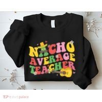 Nacho Average Teacher Cinco De Mayo Sweatshirt thumb 2