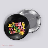 Nacho Average Teacher Cinco De Mayo Button thumb 0