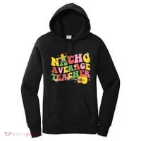 Nacho Average Teacher Cinco De Mayo Women's Hoodie thumb 0