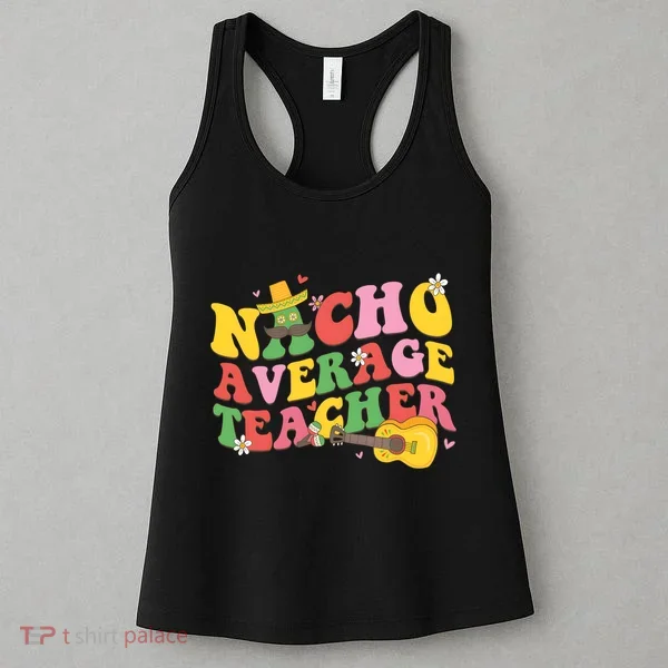 Nacho Average Teacher Cinco De Mayo Women's Tank Top
