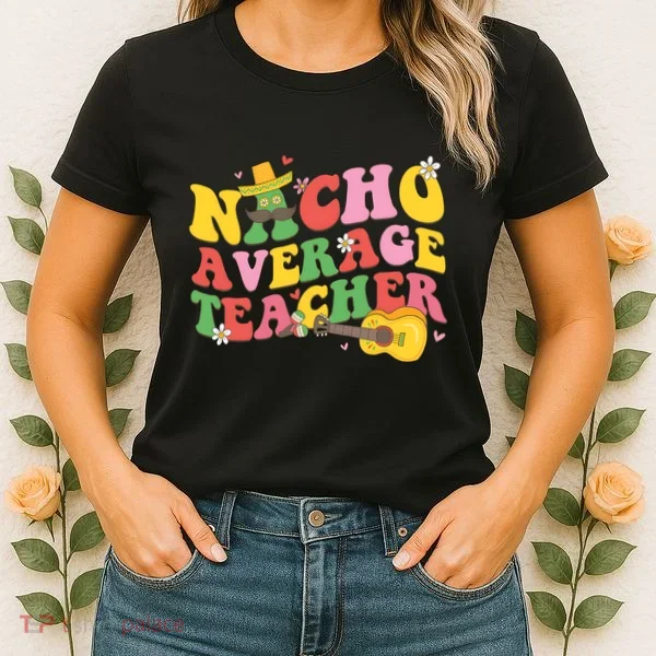 Nacho Average Teacher Cinco De Mayo Women's T-Shirt