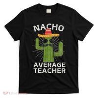 Nacho Average Teacher Funny Best Teacher Cinco De Mayo T-Shirt thumb 0