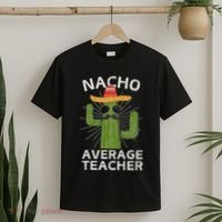 Nacho Average Teacher Funny Best Teacher Cinco De Mayo T-Shirt thumb 2
