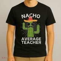 Nacho Average Teacher Funny Best Teacher Cinco De Mayo T-Shirt thumb 3