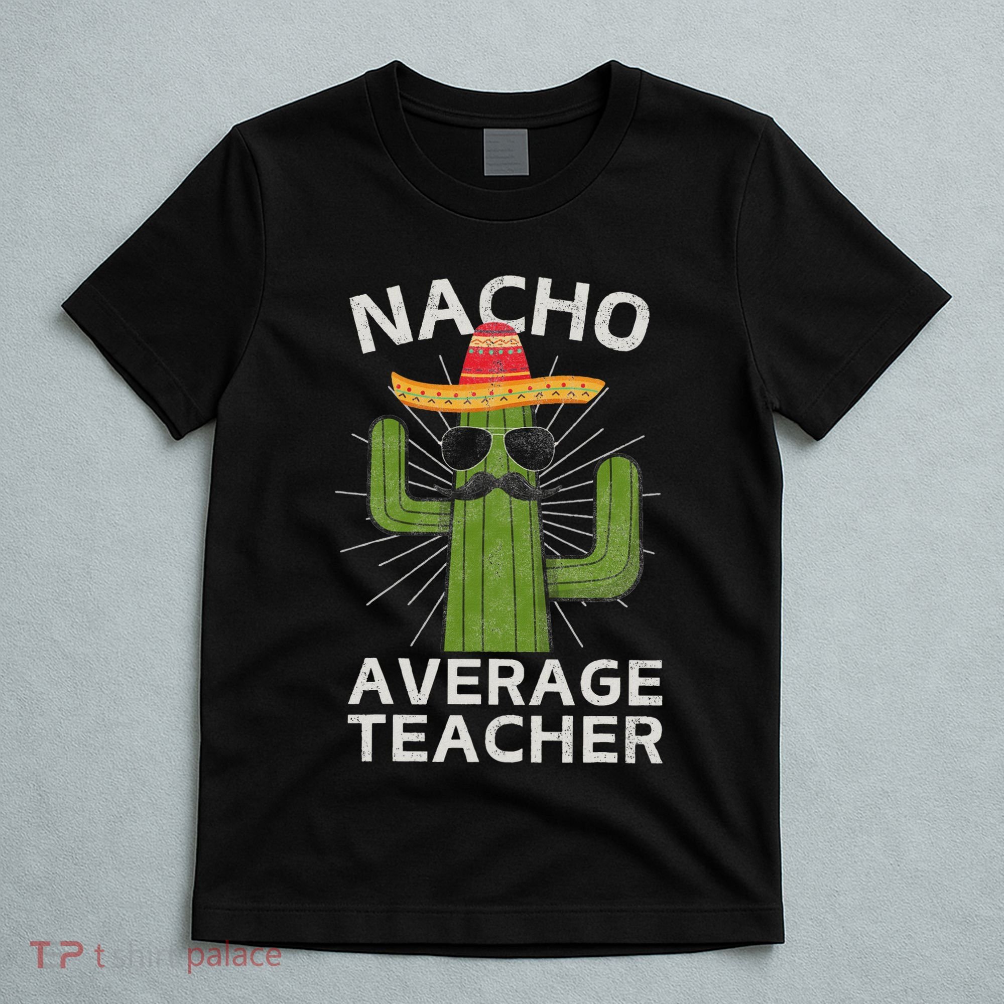 Nacho Average Teacher Funny Best Teacher Cinco De Mayo T-Shirt