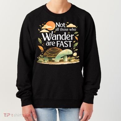 Not All Those Who Wander Are Fast Turtle Women's Sweatshirt