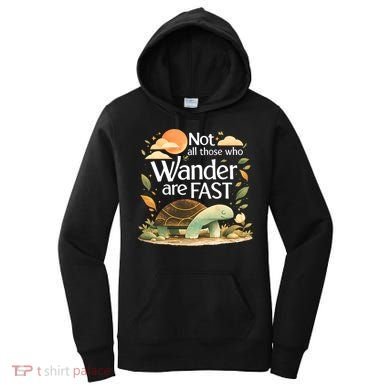 Not All Those Who Wander Are Fast Turtle Women's Hoodie