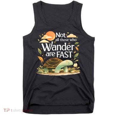 Not All Those Who Wander Are Fast Turtle Tank Top