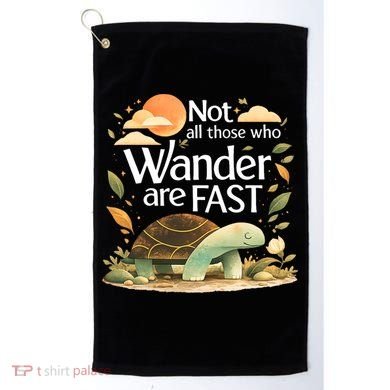 Not All Those Who Wander Are Fast Turtle Golf Towel