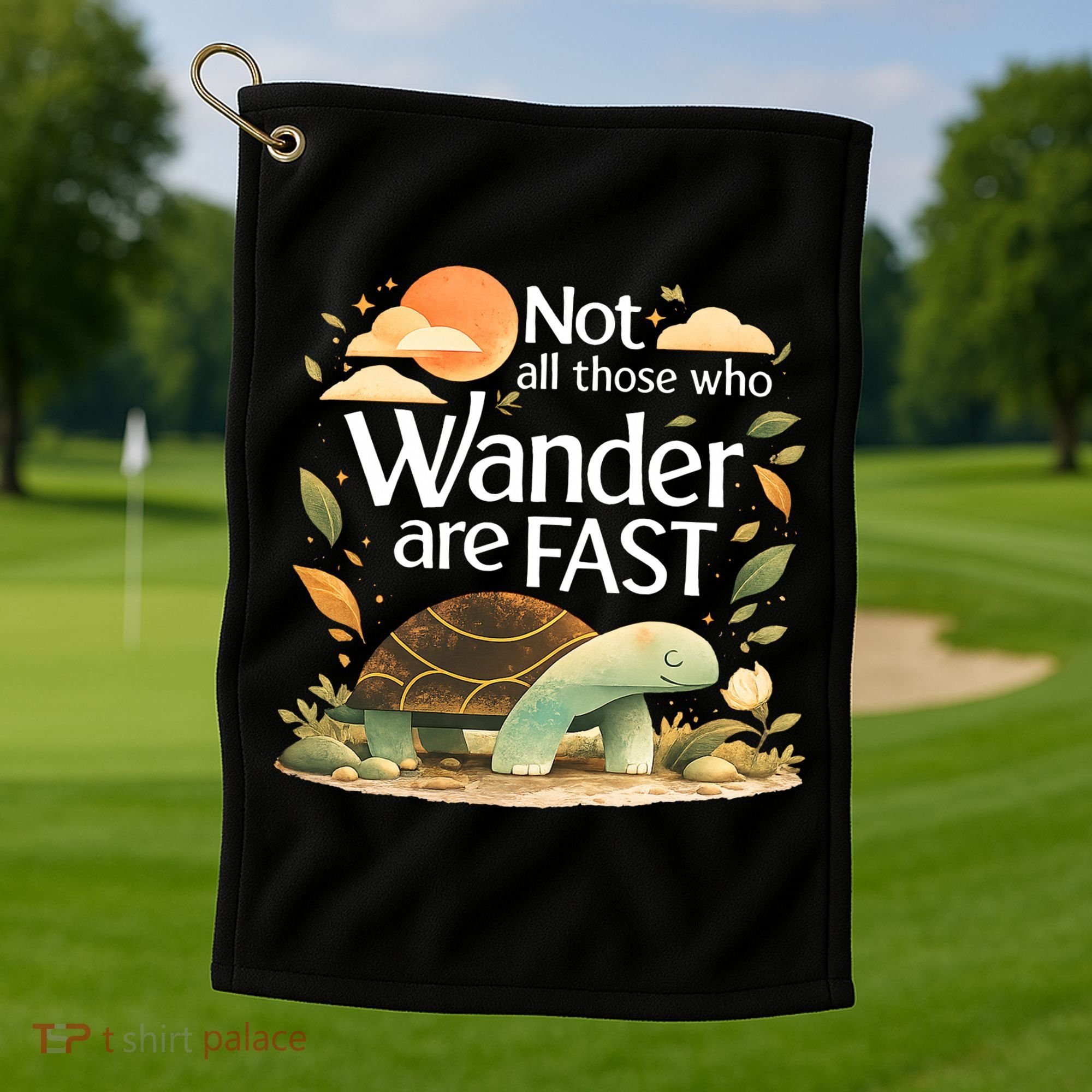 Not All Those Who Wander Are Fast Turtle Golf Towel