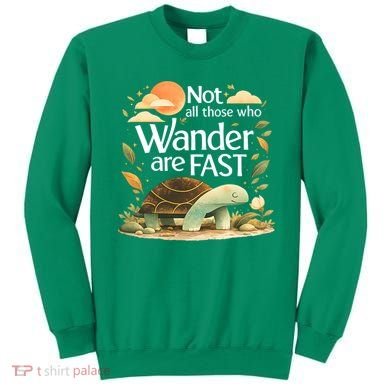 Not All Those Who Wander Are Fast Turtle Sweatshirt