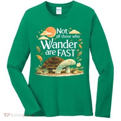 Not All Those Who Wander Are Fast Turtle Women's Long Sleeve Shirt