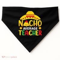 Nacho Average Teacher Mexican Teacher Cinco De Mayo Fiesta USA-Made Doggie Bandana thumb 0