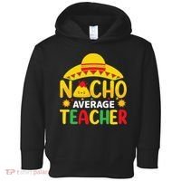 Nacho Average Teacher Mexican Teacher Cinco De Mayo Fiesta Toddler Hoodie thumb 0