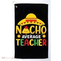 Nacho Average Teacher Mexican Teacher Cinco De Mayo Fiesta Golf Towel thumb 0