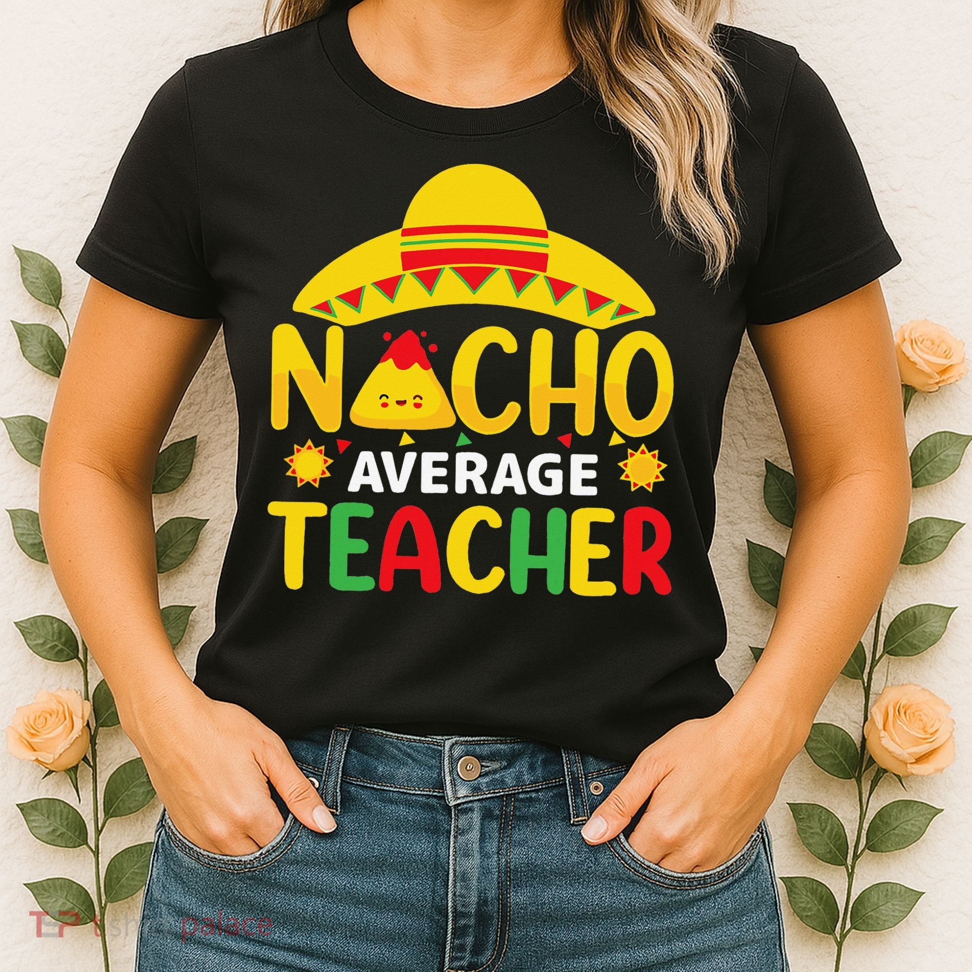 Nacho Average Teacher Mexican Teacher Cinco De Mayo Fiesta Women's T-Shirt