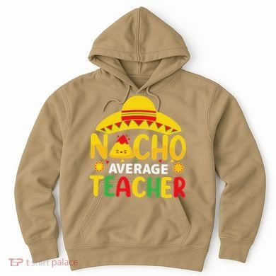 Nacho Average Teacher Mexican Teacher Cinco De Mayo Fiesta Hoodie