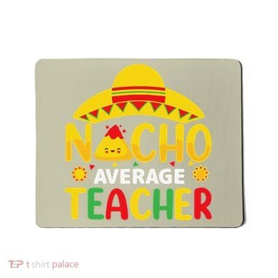 Nacho Average Teacher Mexican Teacher Cinco De Mayo Fiesta Mousepad