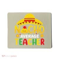 Nacho Average Teacher Mexican Teacher Cinco De Mayo Fiesta Mousepad thumb 0