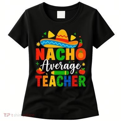 Nacho Average Teacher Apple Cinco De Mayo Teacher Women Women's T-Shirt