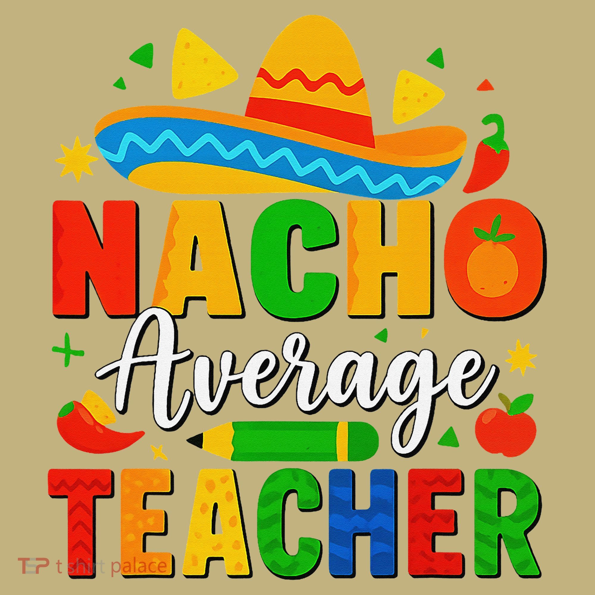 Nacho Average Teacher Apple Cinco De Mayo Teacher Women T-Shirt