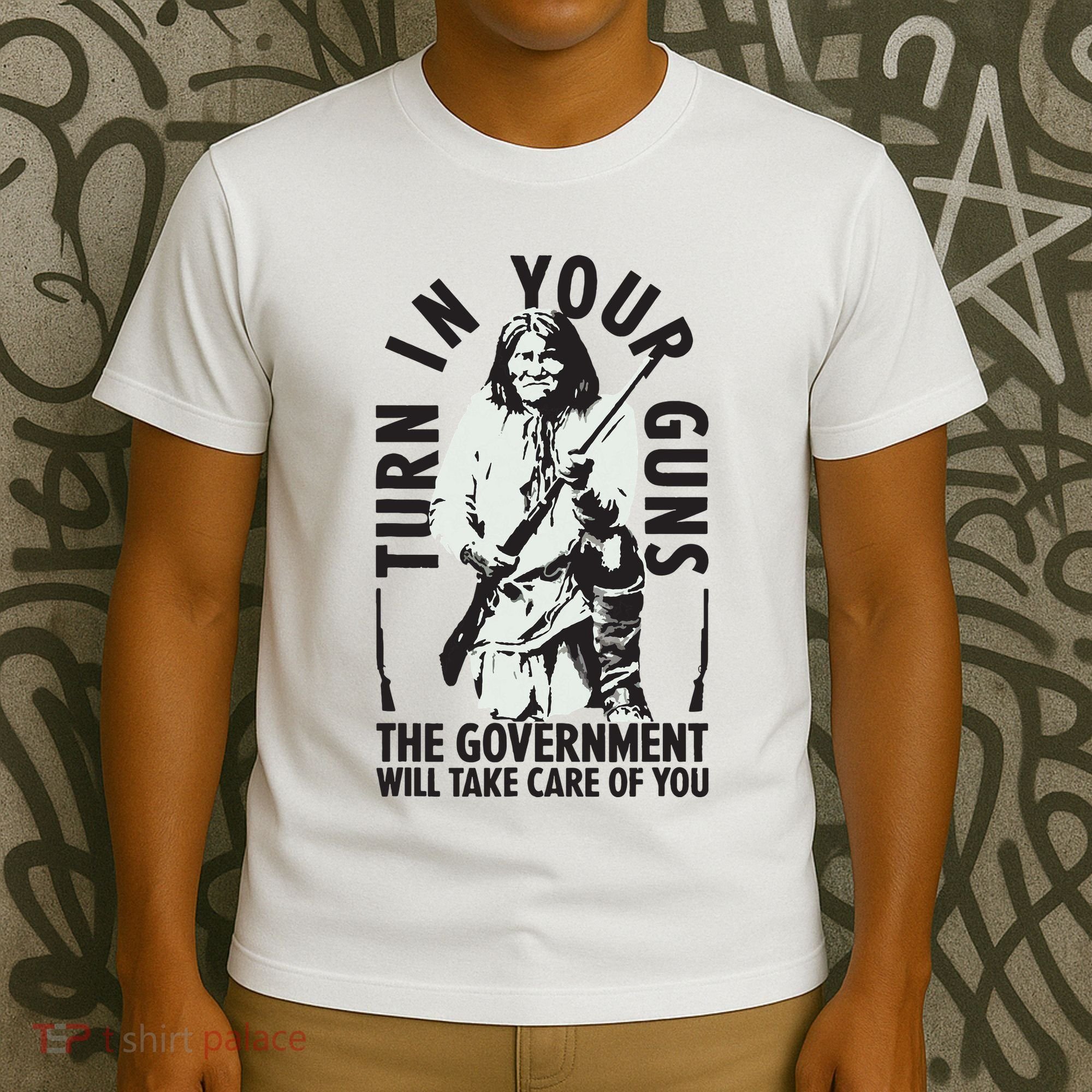 Native America Turn In Your Guns Government Take Care Of You T-Shirt