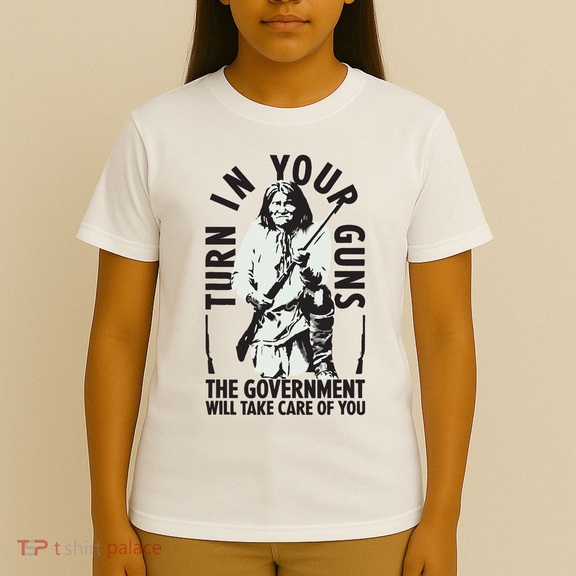 Native America Turn In Your Guns Government Take Care Of You T-Shirt