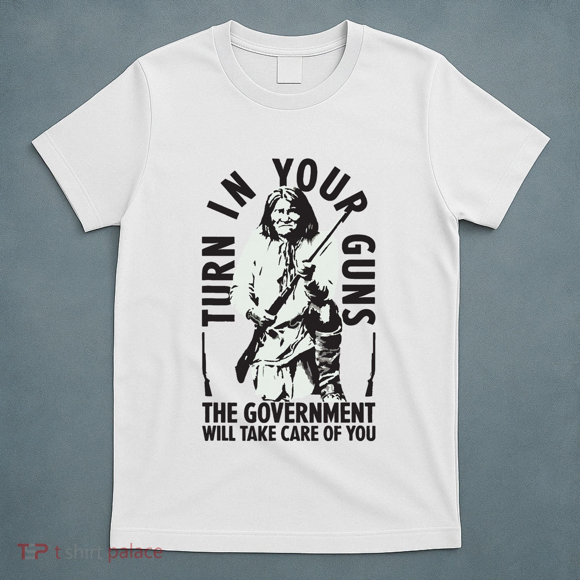 Native America Turn In Your Guns Government Take Care Of You T-Shirt
