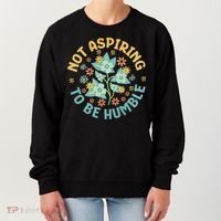 Not Aspiring To Be Humble Feminist Girl Power Women's Sweatshirt thumb 0