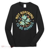 Not Aspiring To Be Humble Feminist Girl Power Long Sleeve Shirt thumb 0