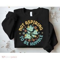 Not Aspiring To Be Humble Feminist Girl Power Sweatshirt thumb 2