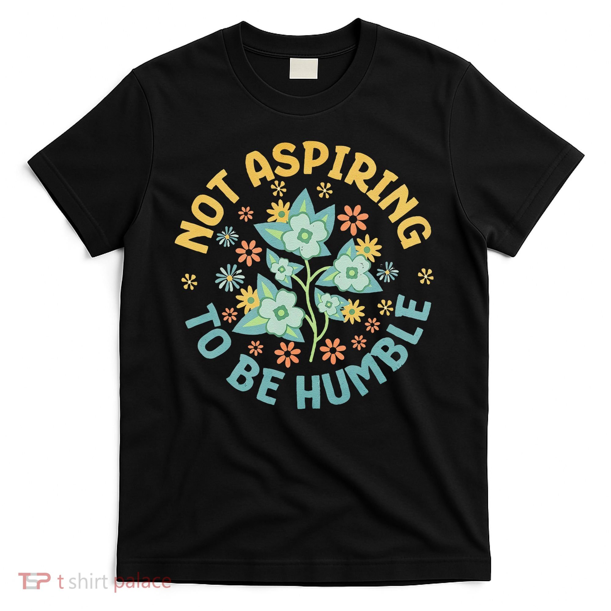 Not Aspiring To Be Humble Feminist Girl Power T-Shirt