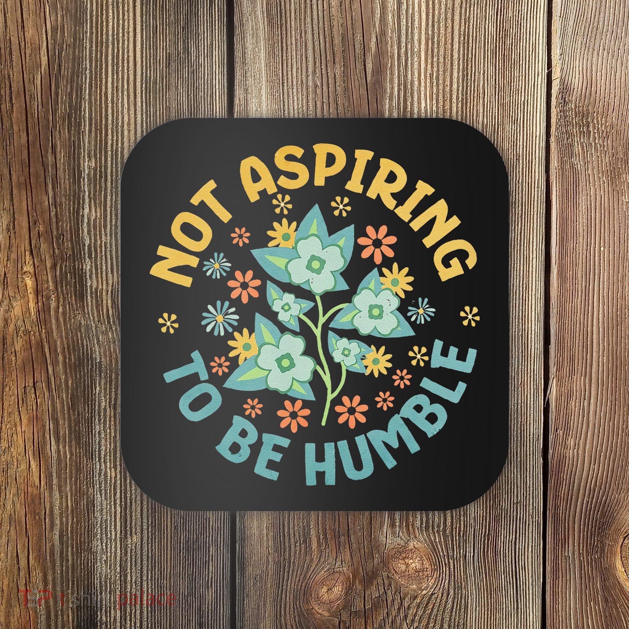 Not Aspiring To Be Humble Feminist Girl Power Coaster