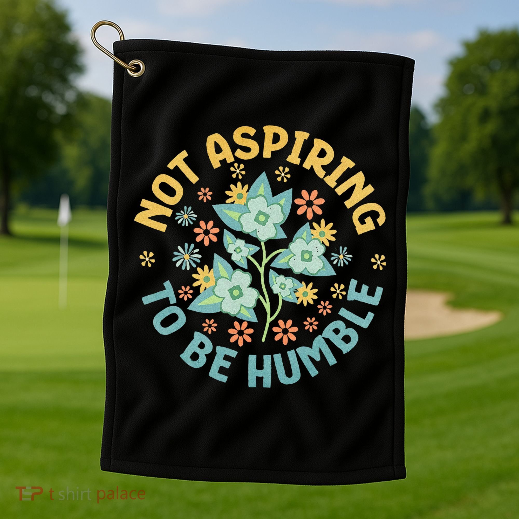 Not Aspiring To Be Humble Feminist Girl Power Golf Towel