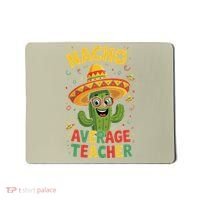 Nacho Average Teacher Apple Cinco De Mayo Teacher Women Mousepad thumb 0