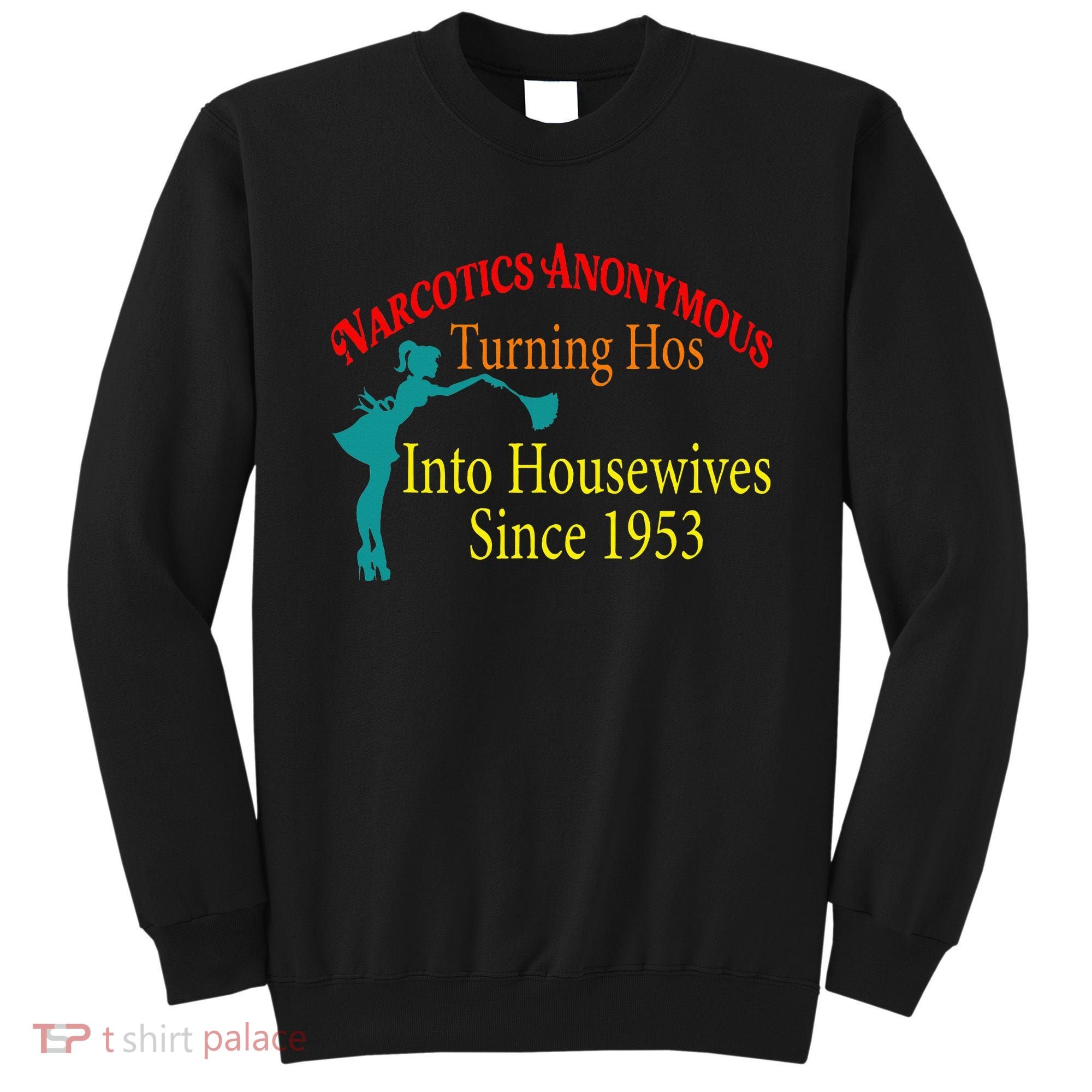Narcotics Anonymous Turning Hos Into Housewives 1953 Sweatshirt