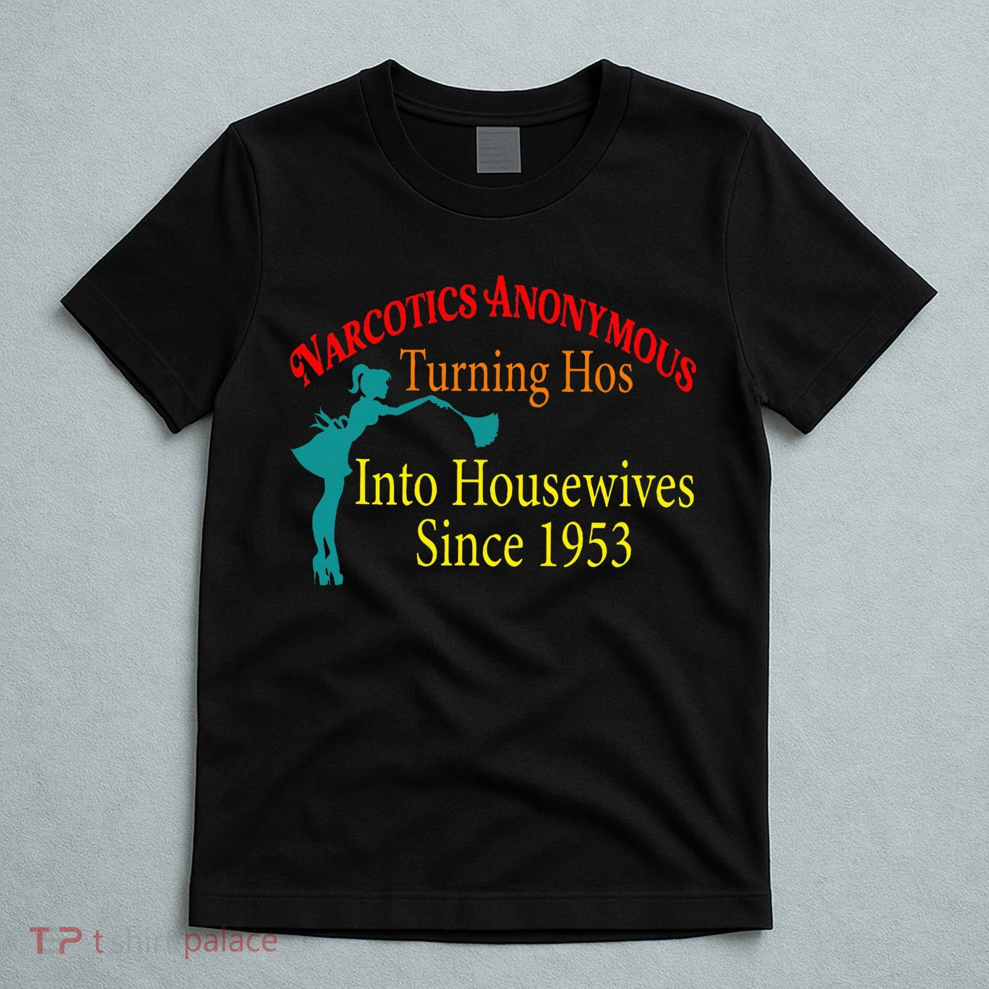 Narcotics Anonymous Turning Hos Into Housewives 1953 T-Shirt