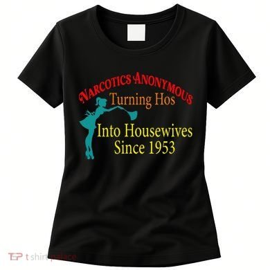 Narcotics Anonymous Turning Hos Into Housewives 1953 Women's T-Shirt