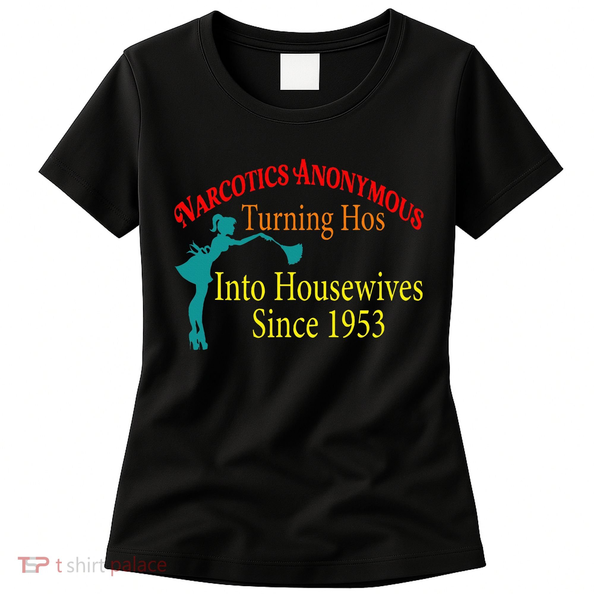 Narcotics Anonymous Turning Hos Into Housewives 1953 Women's T-Shirt