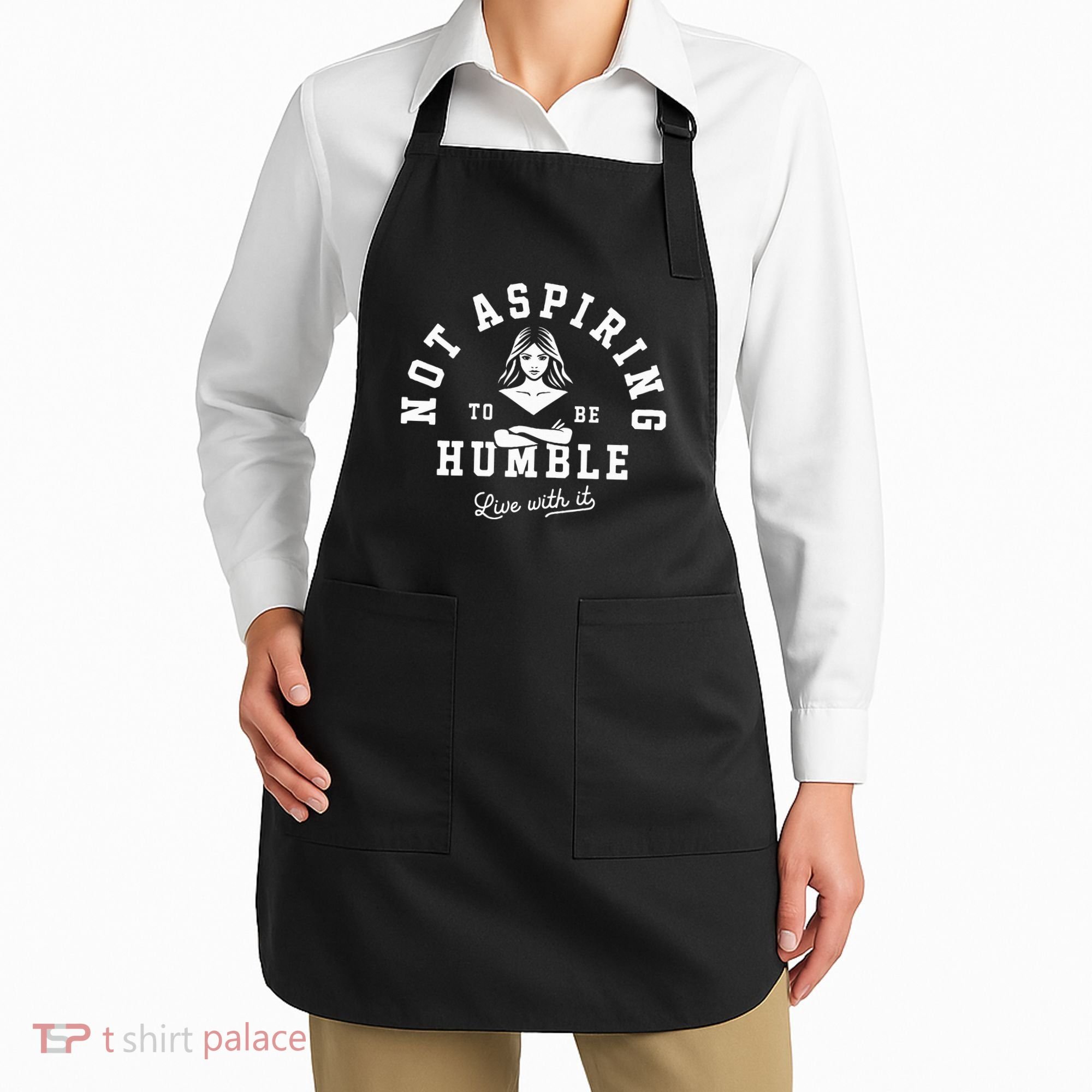 Not Aspiring To Be Humble Apron