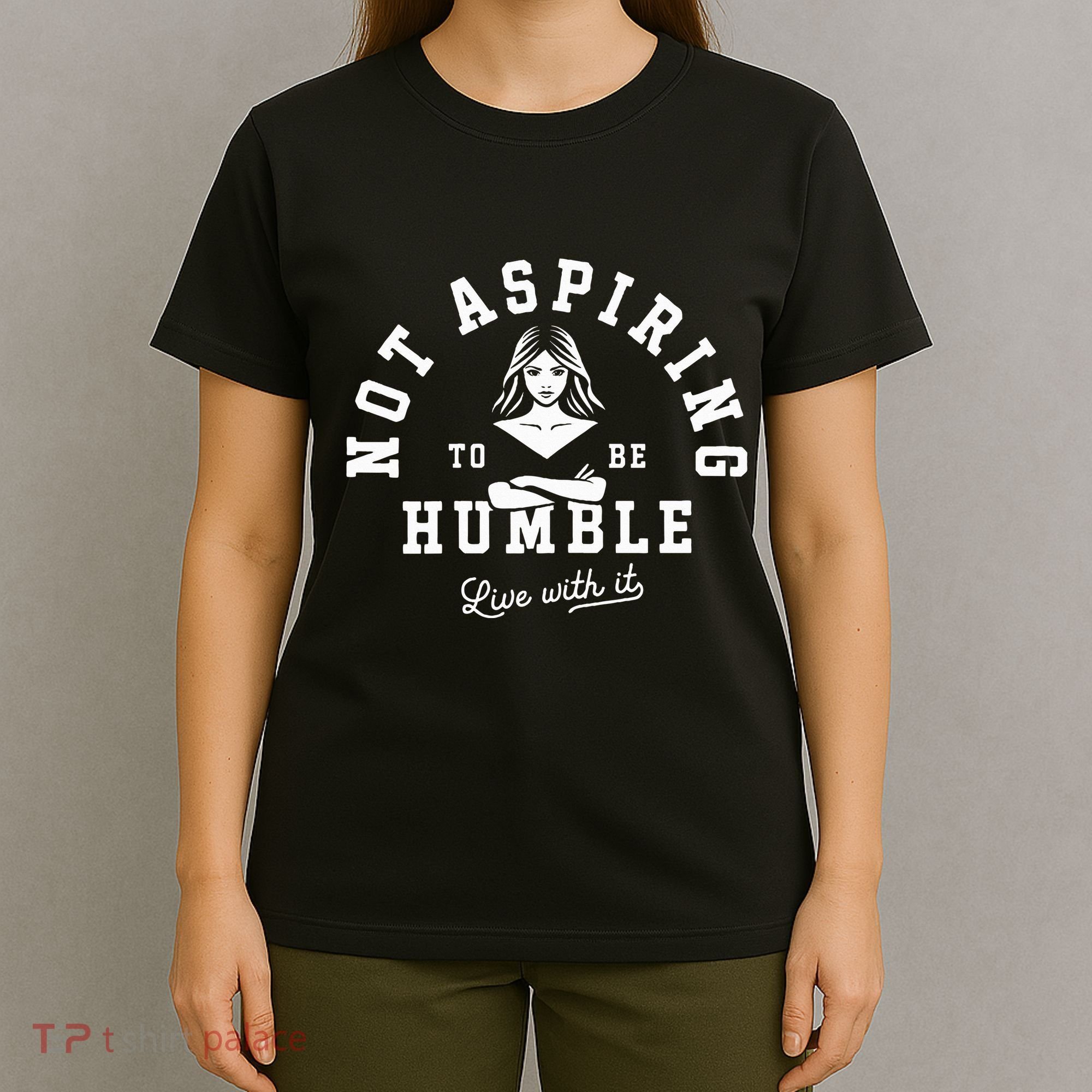 Not Aspiring To Be Humble T-Shirt