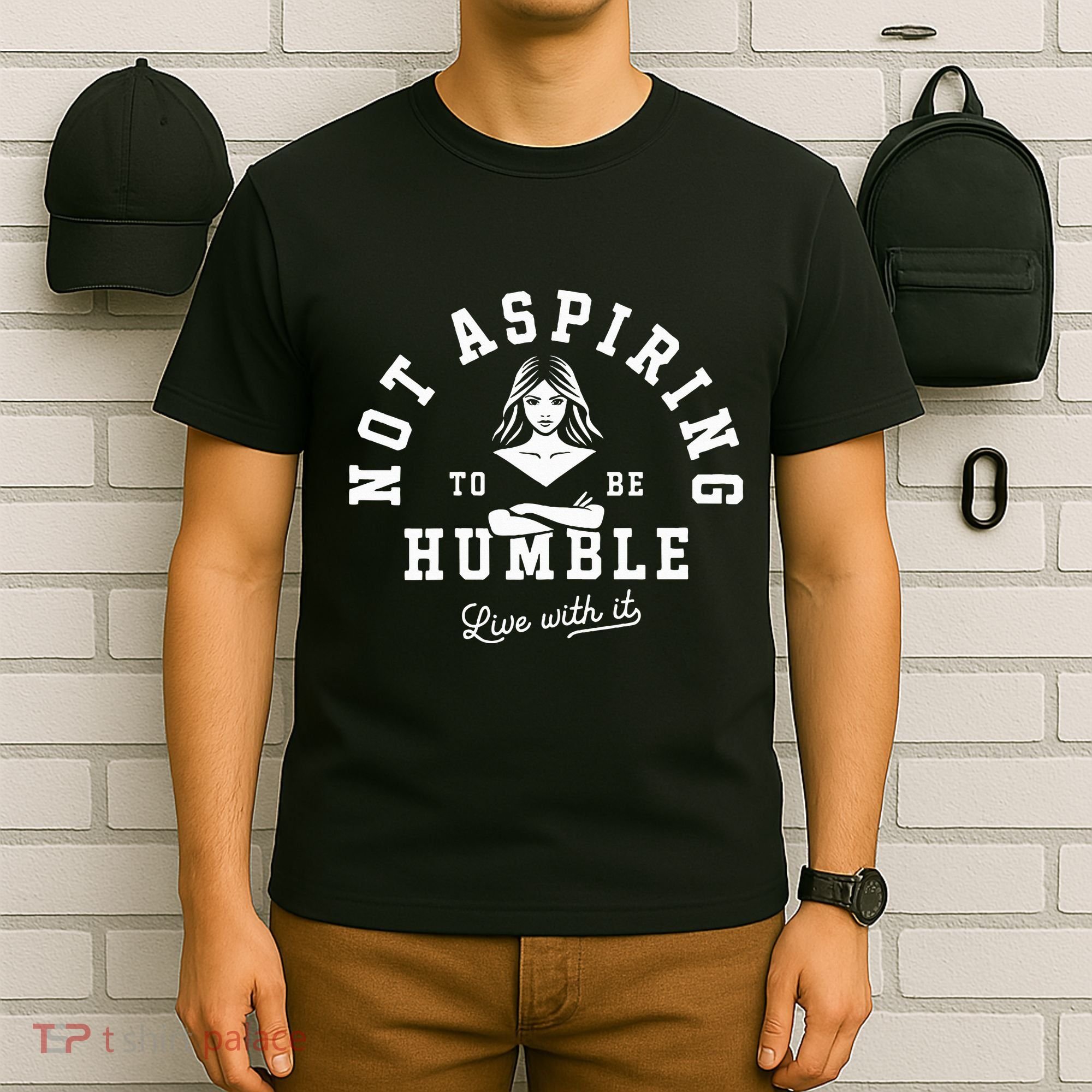 Not Aspiring To Be Humble T-Shirt