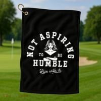 Not Aspiring To Be Humble Golf Towel thumb 1