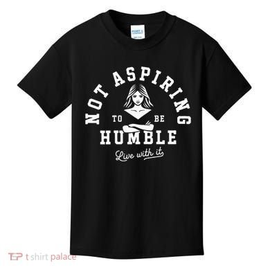 Not Aspiring To Be Humble Kids T-Shirt