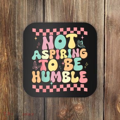 Not Aspiring To Be Humble Groovy Coaster