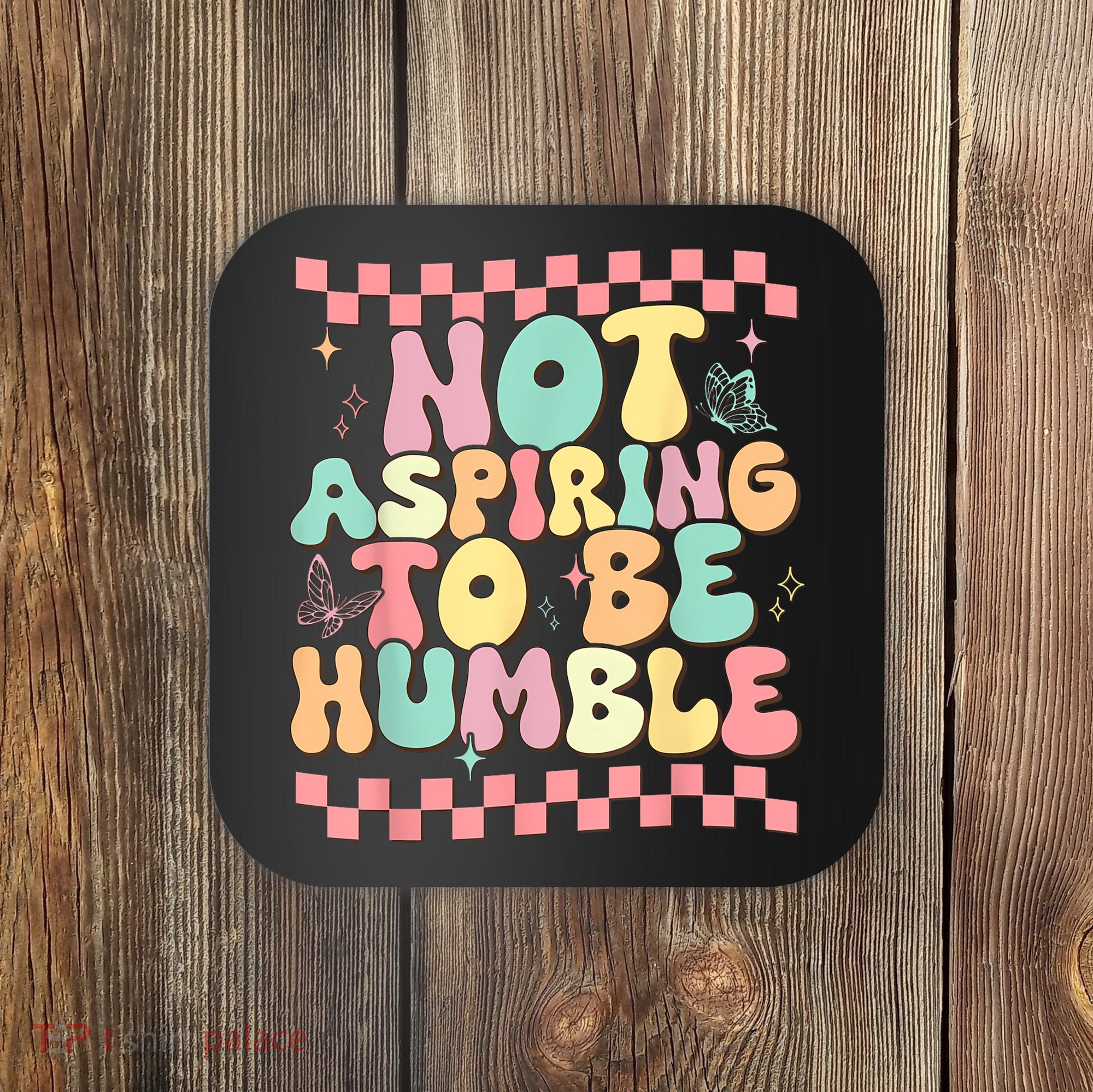 Not Aspiring To Be Humble Groovy Coaster